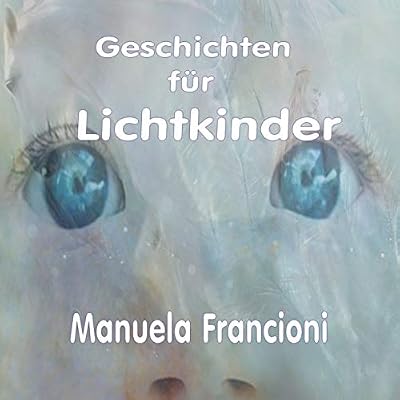 Manuela Francioni - Geschichten f&uuml;r Lichtkinder