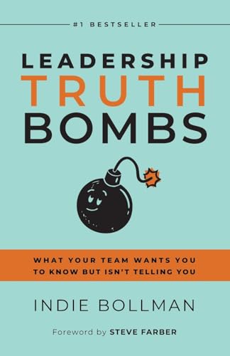 Leadership Truth Bombs: What Your Team Wants You to Know