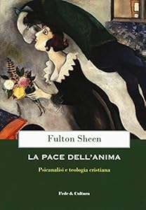La pace dell'anima. Psicanalisi e teologia cristiana