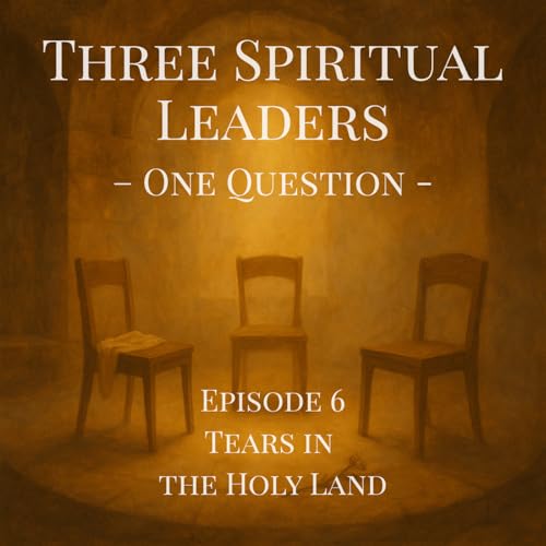 Couverture de Episode 6 &ndash; Tears in the Holy Land | Three Spiritual Leaders &ndash; One Question