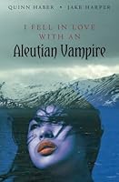 I Fell in Love with an Aleutian Vampire 069234215X Book Cover