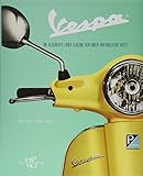  Vespa: Die Geschichte einer Legende von ihren Anfängen bis heute. Die Chronik mit allen Modellen, Prototypen und Sondermodellen.