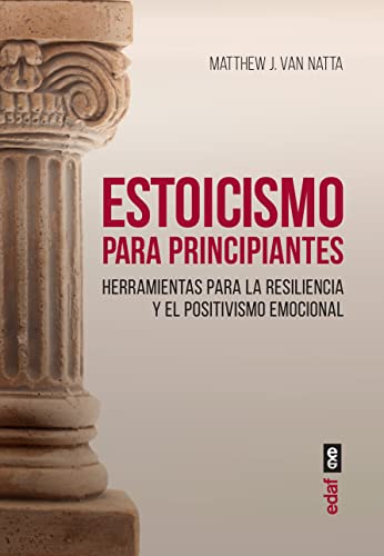 Estoicismo para principiantes. Herramientas para la resiliencia y el positivismo emocional (Psico...