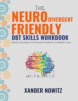 Paperback The Neurodivergent Friendly DBT Skill Workbook: Practical Techniques for Emotional Resilience and Mindful Living Book
