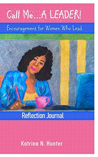 Call Me A LEADER!: Encouragement for Women Who Lead