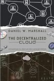 The Decentralized Cloud: How Blockchains Will Disrupt and Unseat Centralized Computing