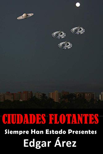 Ciudades Flotantes: SIEMPRE HAN ESTADO PRESENTES (Spanish Edition)