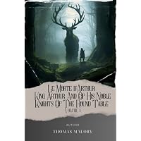 Le Morte d'Arthur: King Arthur And Of His Noble Knights Of The Round Table Volume 1
