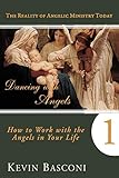 Dancing With Angels 1: How to Work with Angels in Your Life