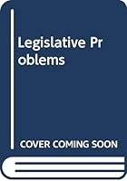 Legislative Problems; Development, Status, and Trend of the Treatment and Exercise of Lawmaking Powers. (Da Capo Press reprints in American constitutional and legal history) 0306701537 Book Cover