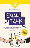  Small Talk: Le guide qui vous apprend à parler (surtout quand vous n\'avez rien à dire)