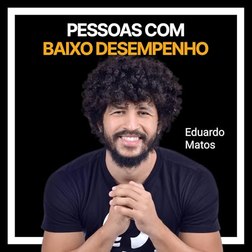 #240 - Pessoas com baixo desempenho com Edu Matos Podcast Por capa