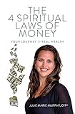 The 4 Spiritual Laws of Money: Your Journey to Real Wealth
