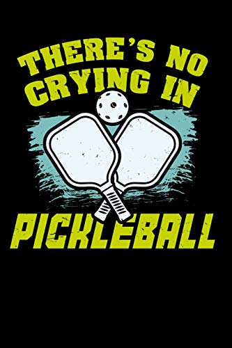 There's No Crying In Pickleball: 120 Pages I 6x9 I Dot Grid I Funny Pickleball Gifts for Sport Enthusiasts