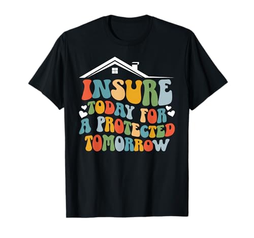 Insure Today Insurance Agent Insurance Broker T-Shirt