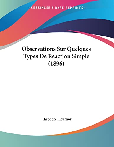 Observations Sur Quelques Types De Reaction Simple (1896) (French Edition)