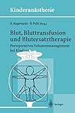 Blut, Bluttransfusion und Blutersatztherapie: Perioperatives Volumenmanagement bei Kindern (Kinderanästhesie) (German Edition)