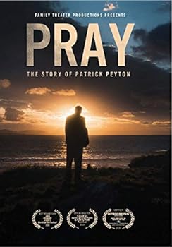Pray: The Story of Patrick Peyton
