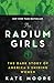 The Radium Girls: The Dark Story of America's Shining Women (Harrowing Historical Nonfiction Bestseller About a Courageous Fight for Justice)