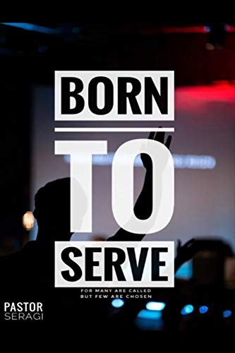 Born To Serve: For Many Are Called But Few Are Chosen