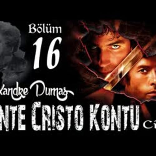 Alexandre Dumas - Monte Cristo Kontu B&ouml;l&uuml;m 16 - Sesli Kitap