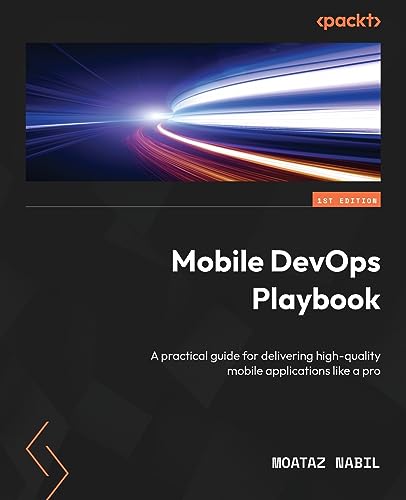 Mobile DevOps Playbook: A practical guide for delivering high-qua...