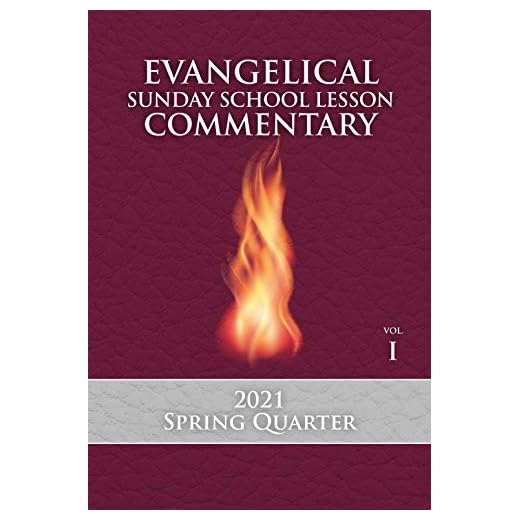 2021 SPRING Evangelical Sunday School Lesson Commentary: Third Quarter of Volume 1 of a Seven-Year Series (2020-2021 Evangelical Sunday School Lesson Commentary Book 3)