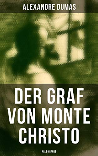 Der Graf von Monte Christo (Alle 6 Bände): Bereicherte Ausgabe. Abenteuer-Klassiker (German Edition)