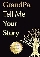 Fathers Day Gifts For Grandpa: Grandpa, Tell Me Your Story: A Grand Father's Guided Journal and Memory Keepsake Book: (Tell Me Your Story 1960398628 Book Cover