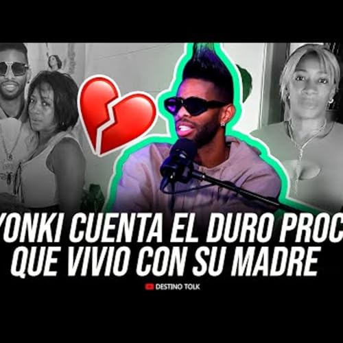 32. EL YONKI CUENTA EL DURO PROCESO QUE VIVIO CON SU MADRE Destino Tolk