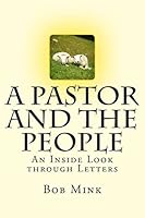 A Pastor and the People: An Inside Look Through Letters 1511564709 Book Cover