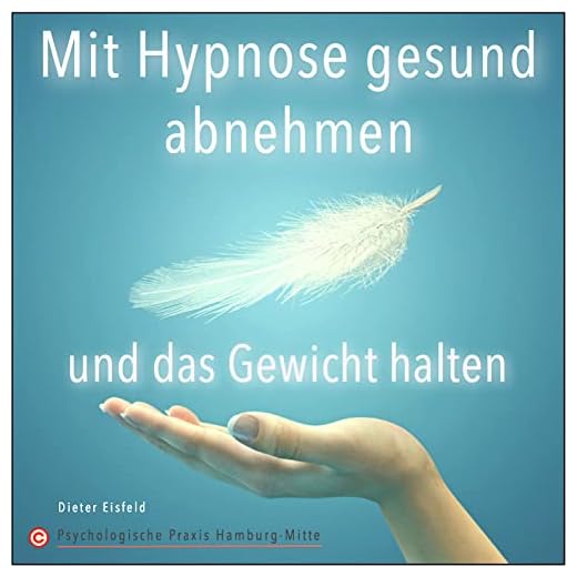 MIT HYPNOSE GESUND ABNEHMEN UND DAS GEWICHT HALTEN | Ohne Diät und Hunger-Stress! | Von Dr. Dieter Eisfeld und Psychologische Praxis Hamburg-Mitte ©