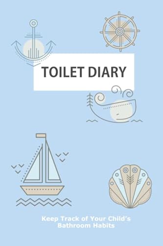 Toilet Diary: Keep Track of Your Child’s Bathroom Habits: A Diary to Record Your Child's Bowel Movements and Constipation