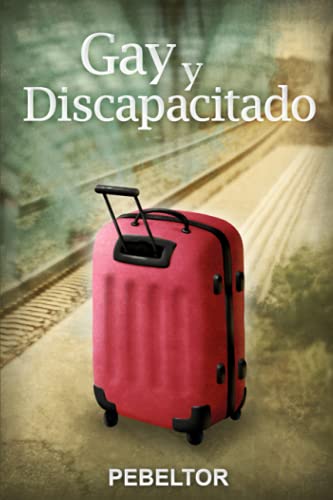 Gay y Discapacitado (Spanish Edition)