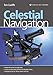 Celestial Navigation: Learn How to Master One of the Oldest Mariner's Arts
