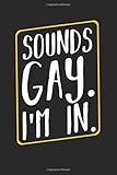 Sounds Gay Im In: Best LGBT Freedom Gift Ideas Transgender Trans Rights Pride Composition College Notebook and Diary to Write In / 120 Pages of Ruled Lined & Blank Paper / 6x9