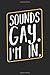 Sounds Gay Im In: Best LGBT Freedom Gift Ideas Transgender Trans Rights Pride Composition College Notebook and Diary to Write In / 120 Pages of Ruled Lined & Blank Paper / 6x9