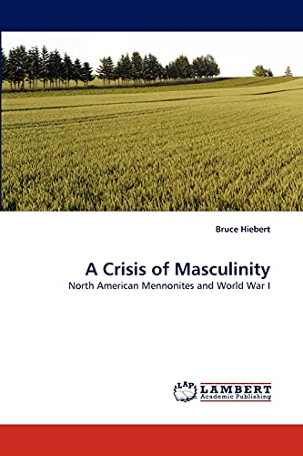 A Crisis of Masculinity: North American Mennonites and World War I