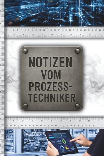 Praktisches Notizbuch für den Prozesstechniker: Über 200 Seiten für Prozessdaten, Skizzen, Analysen & To-Do-Listen – dein unverzichtbarer Begleiter in Produktion, Fertigung & Prozessoptimierung