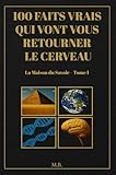 mbs finance  100 faits vrais qui vont vous retourner le cerveau: Découvertes insolites, faits surprenants et mystères scientifiques pour élargir vos horizons (La Maison du Savoir t. 1)