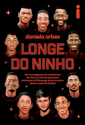 Longe do ninho: Uma investigação do incêndio que deu fim ao sonho de dez jovens promessas do Flamengo de se tornarem ídolos no país do futebol