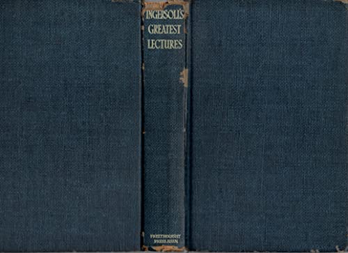 Ingersoll's Greatest Lectures : Containing Spee... B0027O6WXQ Book Cover