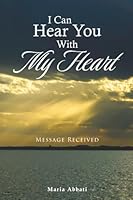 I Can Hear You With My Heart: Message Received B0G56CHLMB Book Cover