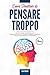 Come Smettere di Pensare Troppo: 3 libri in 1. Tecniche Pratiche e Mini-Abitudini per Ridurre l'Ansia e lo Stress, Sviluppare l'Intelligenza Emotiva ed Ottenere la Pace Mentale con la Mindfulness