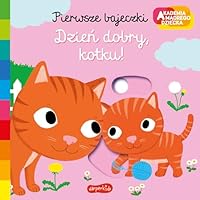 Akademia madrego dziecka. Pierwsze bajeczki. Dzien dobry, kotku! 832765845X Book Cover