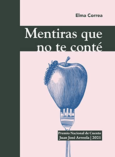 Mentiras que no te conté (Premio Nacional de Cuento Juan José Arreola)