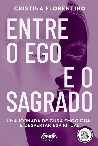 Entre o Ego e o Sagrado: Uma jornada de cura emocional e despertar espiritual