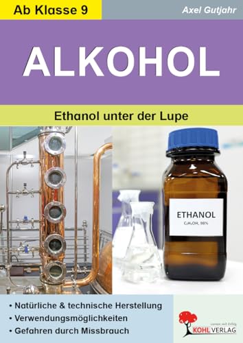 Alkohol / Ethanol unter der Lupe: Natuerliche und technische Herstellung - Verwendungsmoeglichkeiten - Gefahren durch Missbrauch