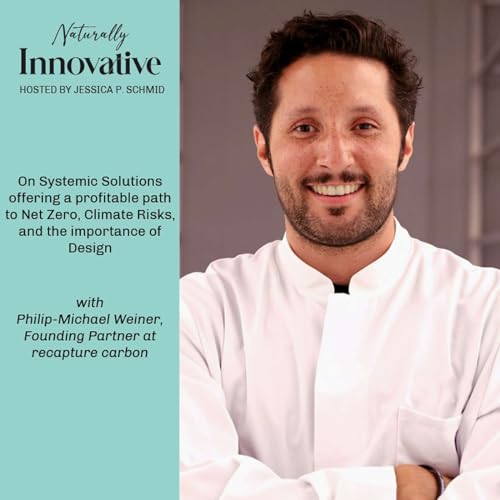 EP #9 | Philip-Michael Weiner, Founding Partner at recapture carbon, on Systemic Solutions offering a profitable path to Net Zero, Climate Risks, and the importance of Design