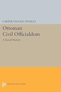 Ottoman Civil Officialdom: A Social History (Princeton Studies on the Near East)